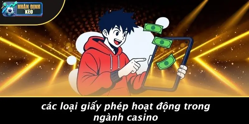 Các Loại Giấy Phép Hoạt Động Trong Ngành Casino
