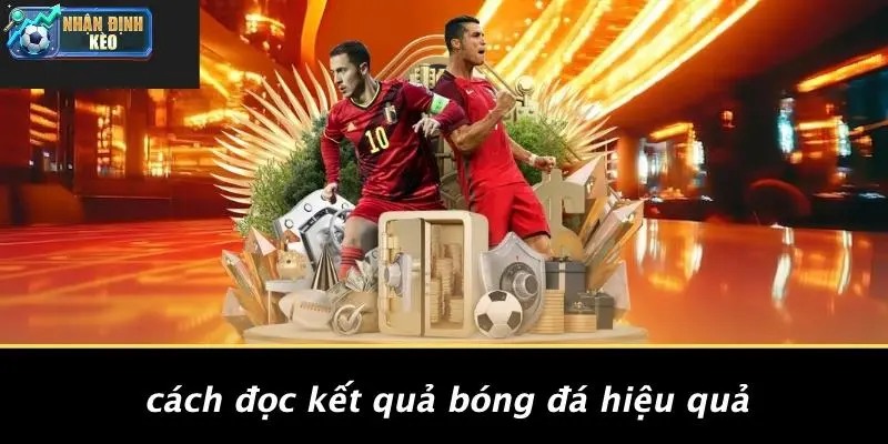 Cách Đọc Kết Quả Bóng Đá Hiệu Quả