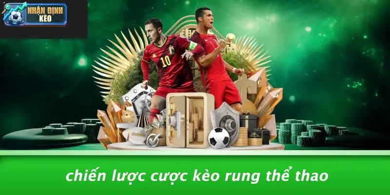 Chiến Lược Cược Kèo Rung Thể Thao