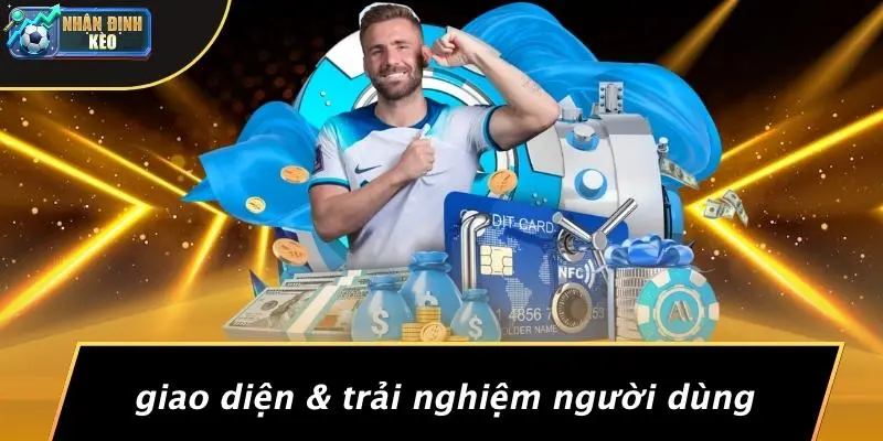 Giao Diện & Trải Nghiệm Người Dùng