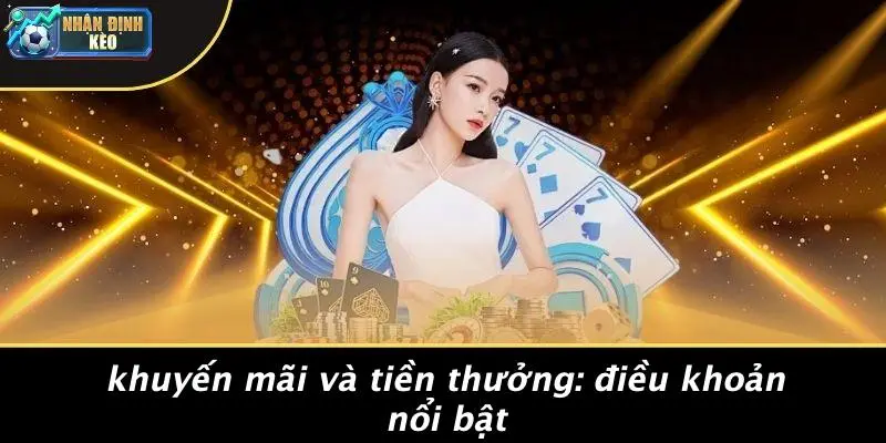 Khuyến Mãi Và Tiền Thưởng: Điều Khoản Nổi Bật