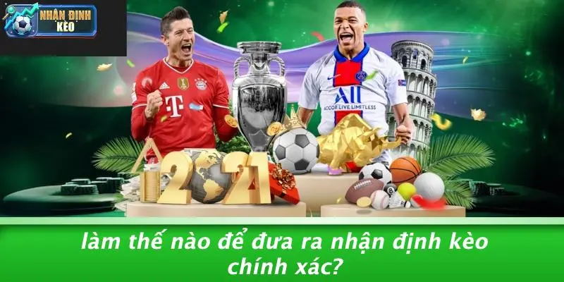 Làm Thế Nào Để Đưa Ra Nhận Định Kèo Chính Xác?
