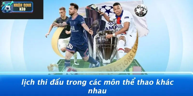 Lịch Thi Đấu Trong Các Môn Thể Thao Khác Nhau