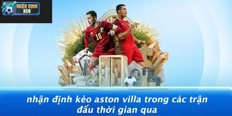 Nhận Định Kèo Aston Villa Trong Các Trận Đấu Thời Gian Qua