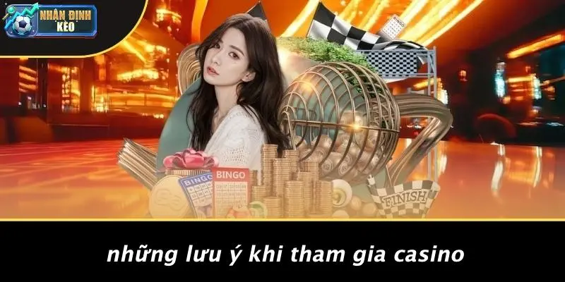 Những Lưu Ý Khi Tham Gia Casino