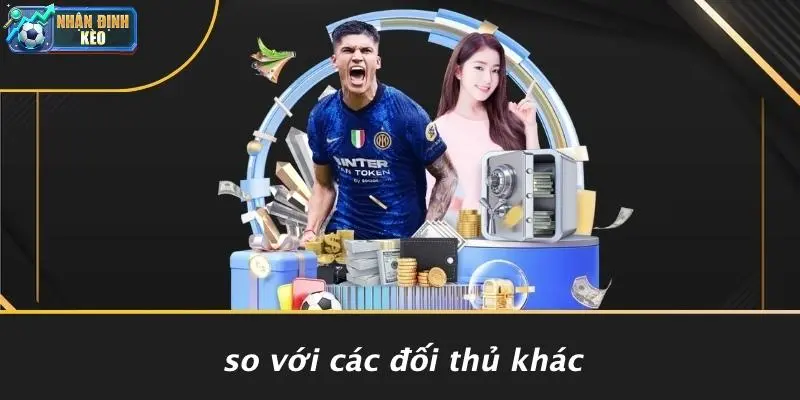 So Với Các Đối Thủ Khác