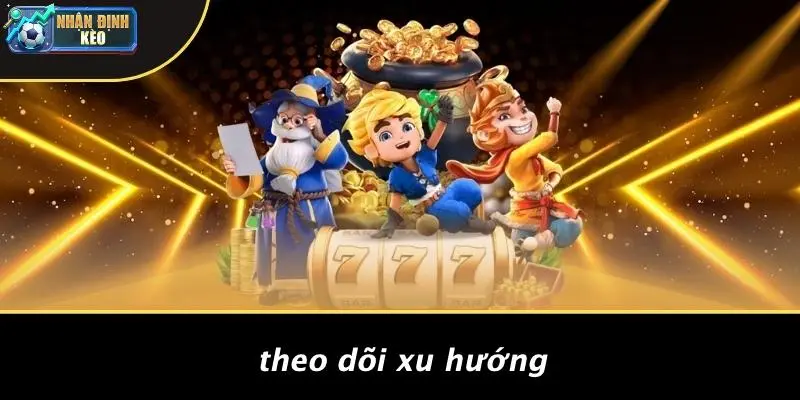 Theo Dõi Xu Hướng
