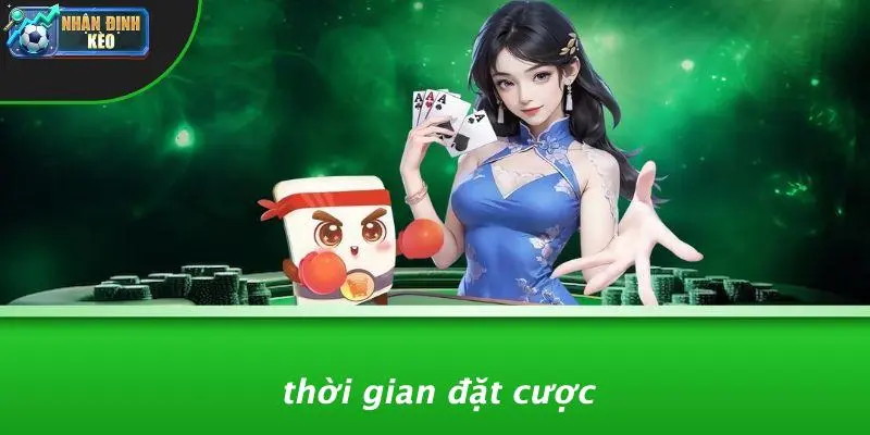 Thời Gian Đặt Cược