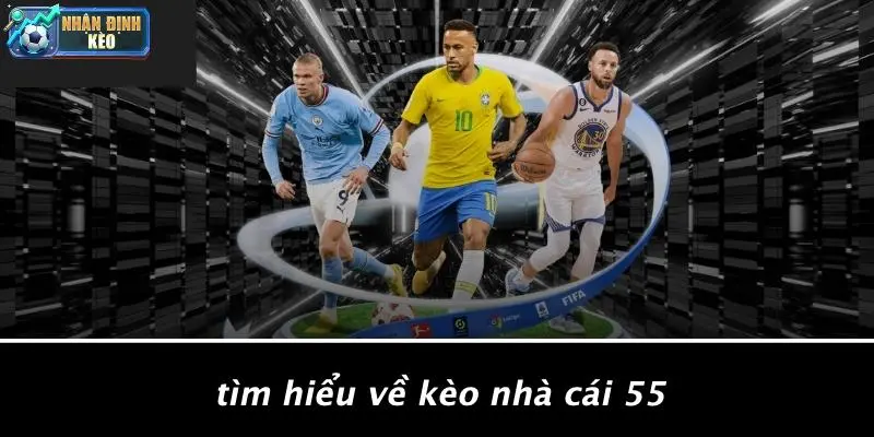 Tìm Hiểu Về Kèo Nhà Cái 55