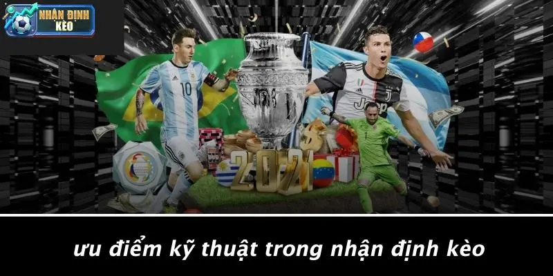Ưu Điểm Kỹ Thuật Trong Nhận Định Kèo