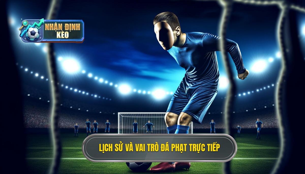 Lịch sử và vai trò của đá phạt trực tiếp