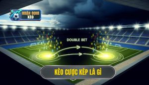Kèo cược kép là gì