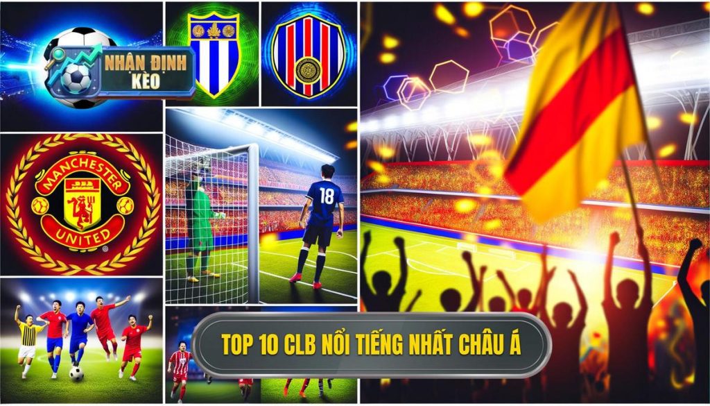 Top 10 CLB nổi tiếng nhất châu Á