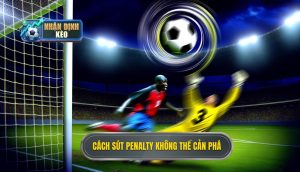 Cách sút penalty không thể cản phá