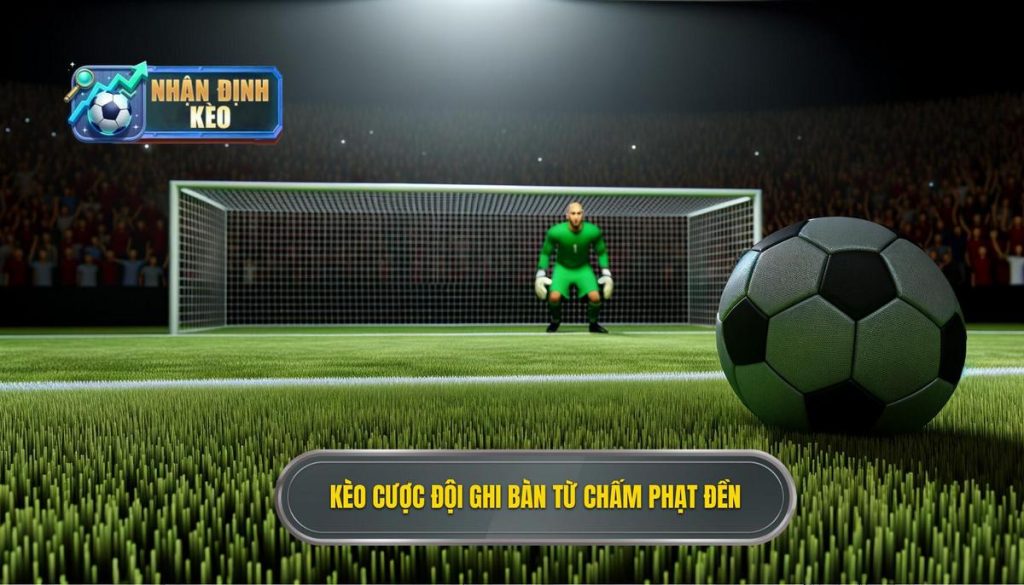 Kèo cược đội ghi bàn từ chấm phạt đền