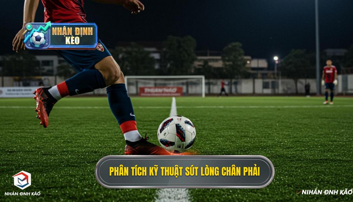 Phân tích chi tiết Kỹ thuật sút bóng bằng lòng bàn chân phải