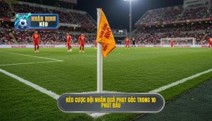 Kèo cược đội nhận quả phạt góc trong 10 phút đầu