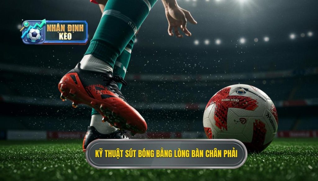 Kỹ thuật sút bóng bằng lòng bàn chân phải