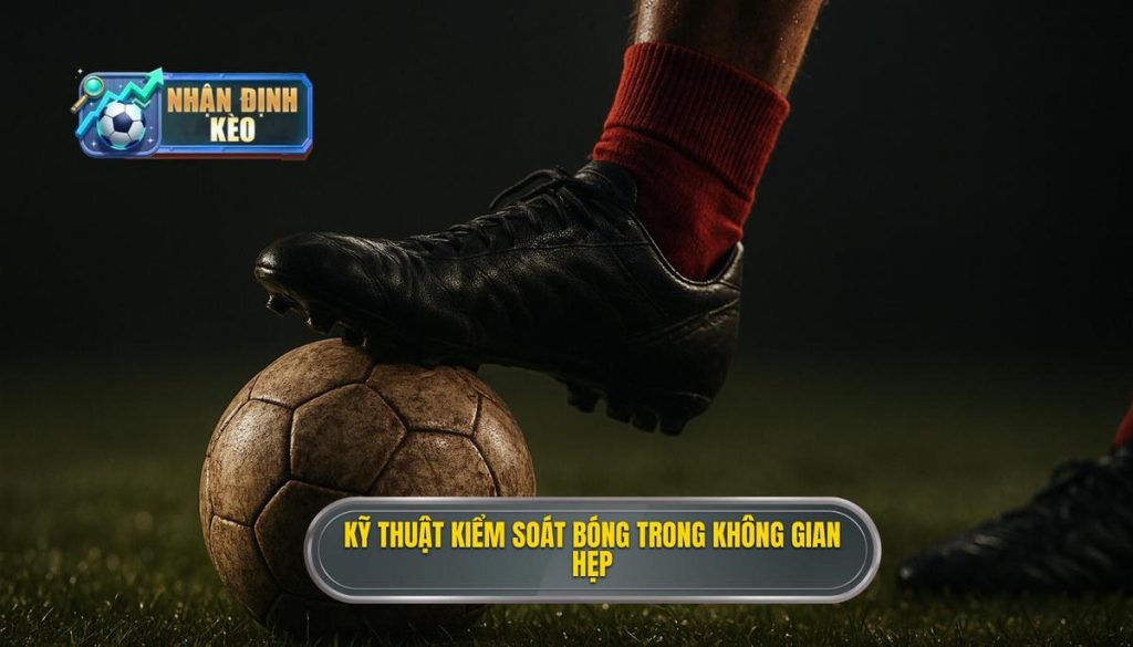 Kỹ thuật kiểm soát bóng trong không gian hẹp