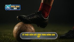 Kỹ thuật kiểm soát bóng trong không gian hẹp