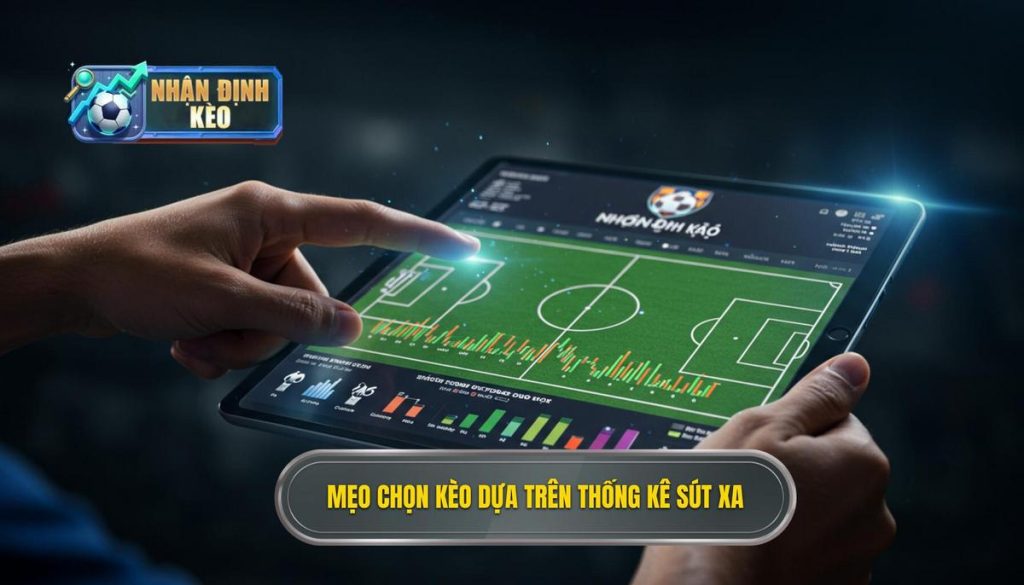 Mẹo chọn kèo dựa trên thống kê sút xa