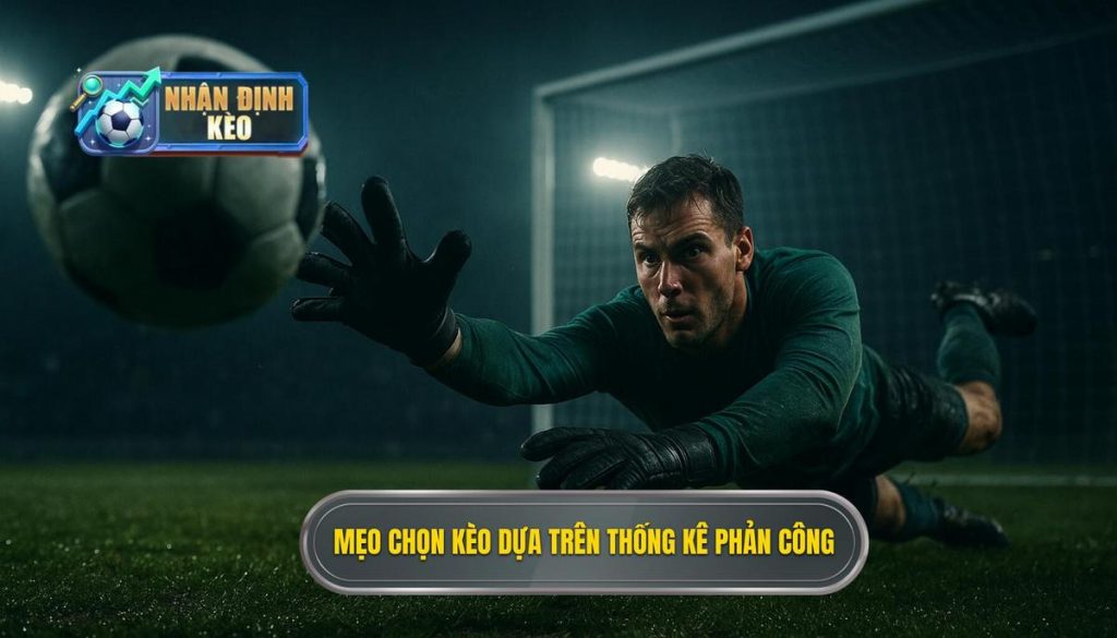 Mẹo chọn kèo dựa trên thống kê phản công