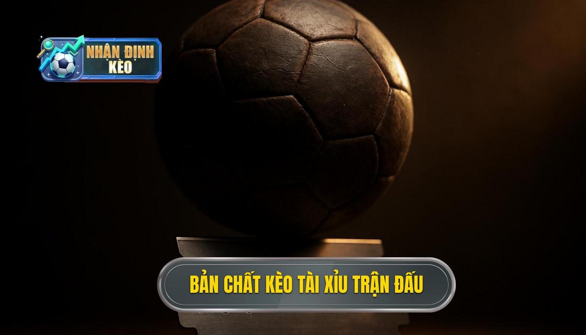 Bản chất và cách vận hành của kèo tài xỉu cả trận