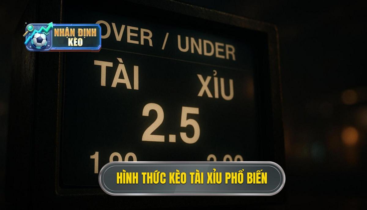 Các hình thức kèo tài xỉu phổ biến trên bảng tỷ lệ