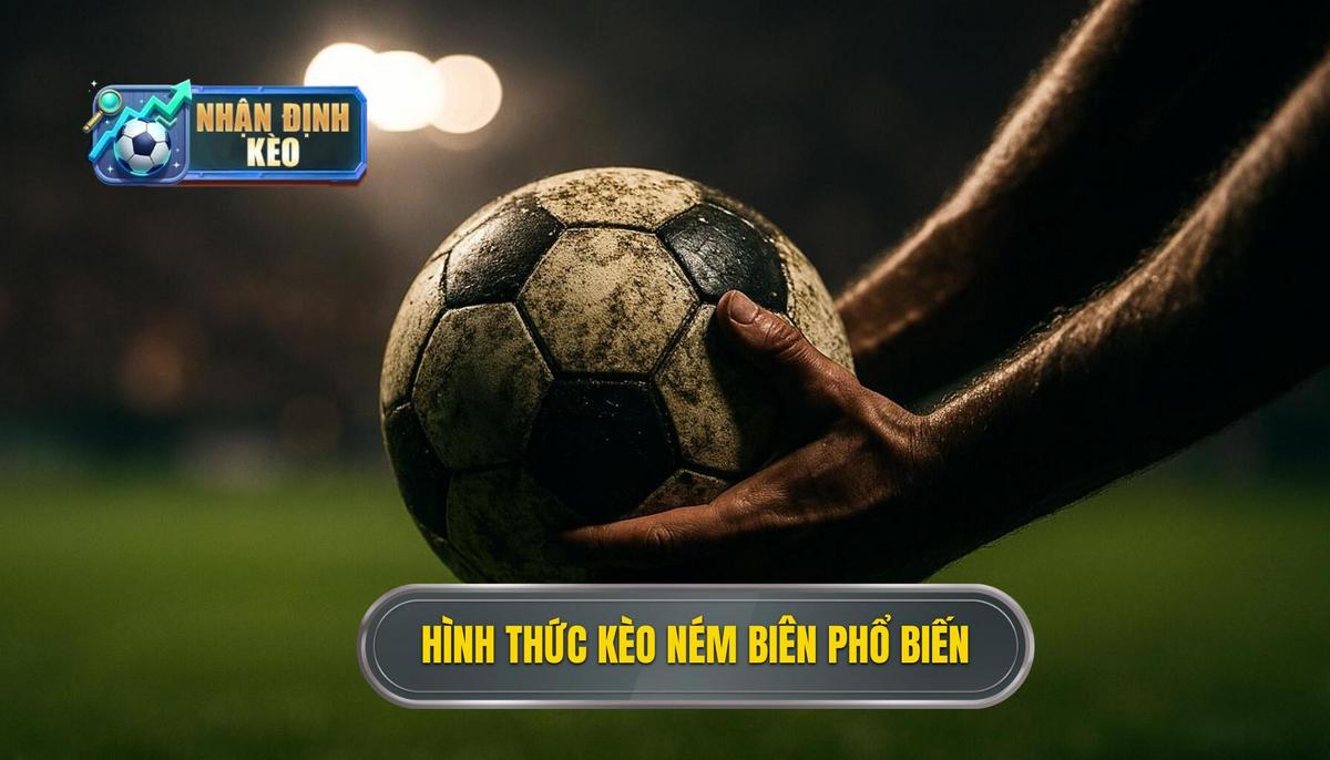 Khái quát về các hình thức kèo ném biên phổ biến hiện nay