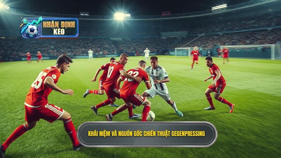 1. Khái niệm và nguồn gốc chiến thuật Gegenpressing