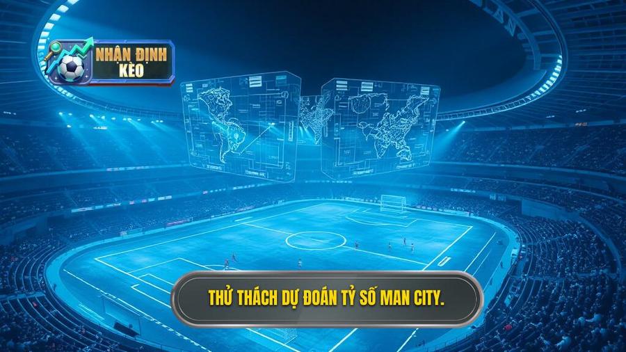 Tại sao dự đoán Man City hôm nay luôn là thử thách thú vị?