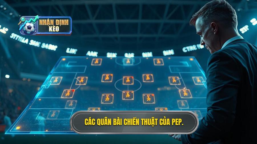 3. Các quân bài chiến thuật của Pep.