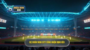 Dự đoán Man City hôm nay: Phân tích kèo nhà cái chuẩn xác nhất