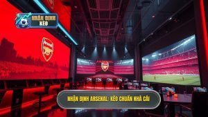Nhận định Arsenal đêm nay: Phân tích kèo, đội hình và dự đoán