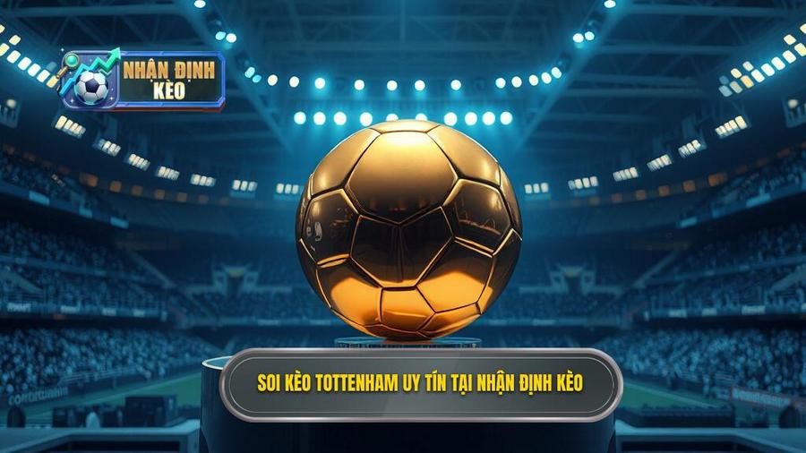 Soi Kèo Tottenham Hôm Nay: Dự Đoán Tỉ Số & Phân Tích Chuyên Sâu