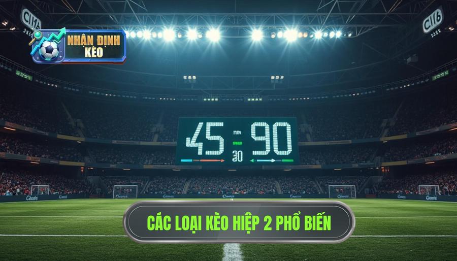 Các loại kèo phổ biến khi nhận định kèo hiệp 2