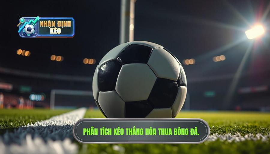 Bản chất của nhận định thắng hòa thua trong bóng đá