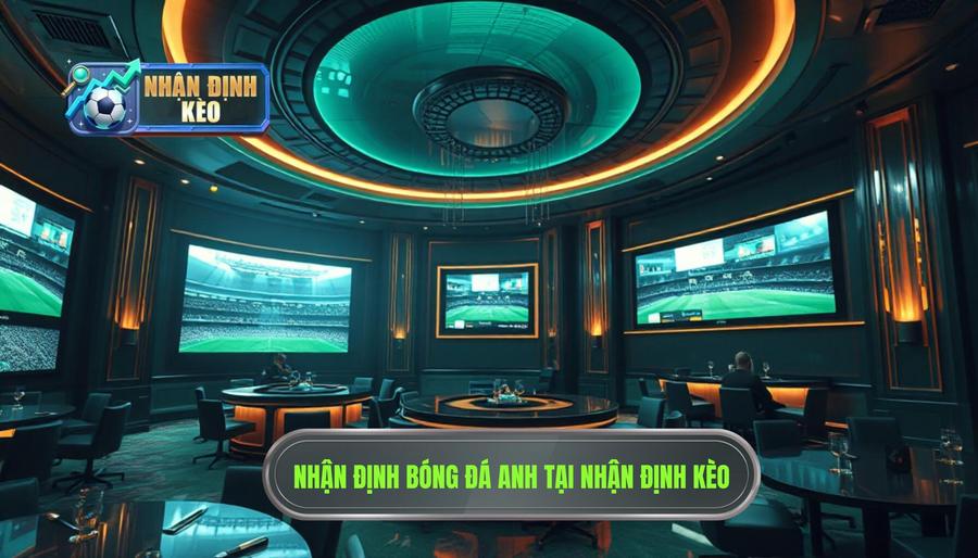 Nhận Định Bóng Đá Anh
