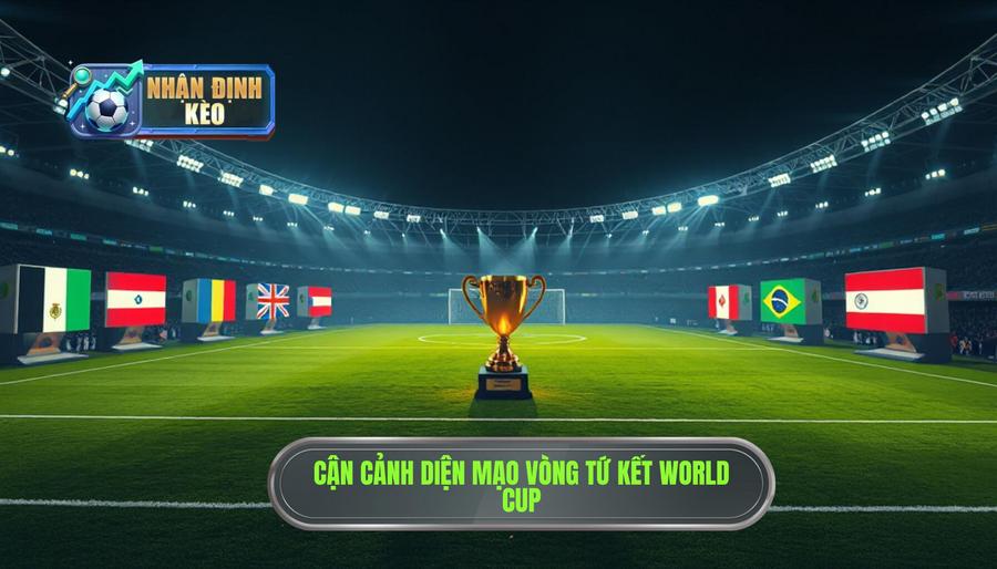 1. Tổng quan về diện mạo vòng tứ kết World Cup 1. Tổng quan về diện mạo vòng tứ kết World Cup
